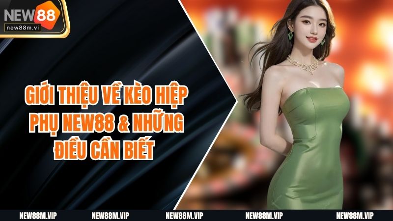 Giới Thiệu Về Kèo Hiệp Phụ NEW88 & Những Điều Cần Biết 
