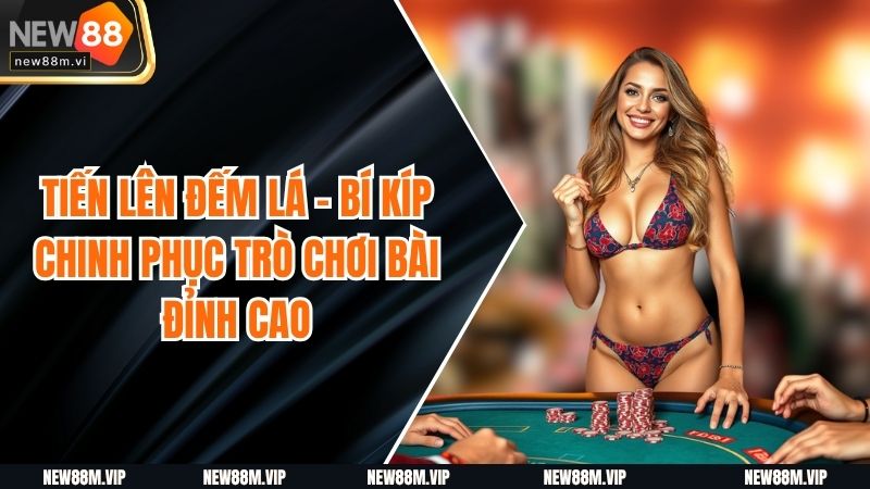 Tiến Lên Đếm Lá - Bí Kíp Chinh Phục Trò Chơi Bài Đỉnh Cao